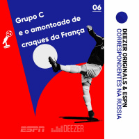 #06 Grupo C e o amontoado de craques da França