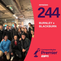 CORRESPONDENTES PREMIER #244: BURNLEY x BLACKBURN