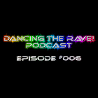 Dancing The Rave! Podcast #006