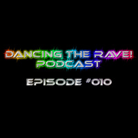 Dancing The Rave! Podcast #010