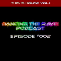 Dancing The Rave! Podcast #002 (This Is House Vol.1)