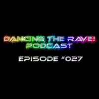 Dancing The Rave! Podcast #027