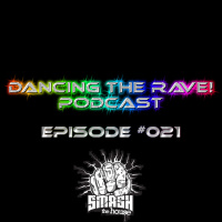 Dancing The Rave! Podcast #021 (Smash The House Special)