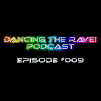 Dancing The Rave! Podcast #009