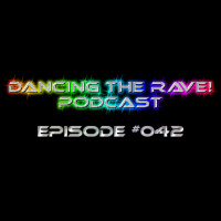 Dancing The Rave! Podcast #042