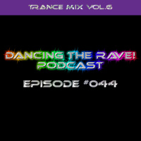 Dancing The Rave! Podcast #044 (Trance Mix Vol.6)