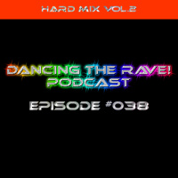 Dancing The Rave! Podcast #038 (Hard Mix Vol.2)