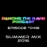 Dancing The Rave! Podcast #048 (Summer Mix 2016)