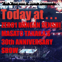 Today At Wrestling ZERO1 Dangan Senshi Masato Tanakas 30th Anniversary Show