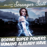 Boring Super Powers Humans Already Have