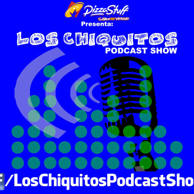 Los Chiquitos Podcast Show