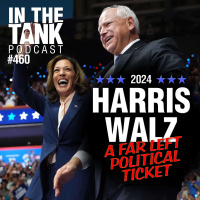 Harris/Walz: A Far Left Political Ticket - In The Tank #460