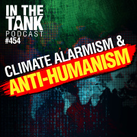 Climate Alarmism  Anti-Humanism - In The Tank #454