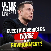 Electric Vehicles Worse For The Environment - In The Tank #439