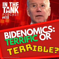 Bidenomics: Terrific or Terrible!? - In The Tank #410