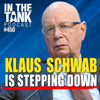 Klaus Schwab is Stepping Down - In The Tank #450