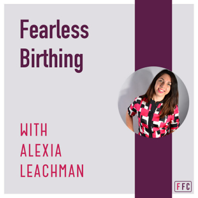 Fear Free Childbirth Podcast With Alexia Leachman | Childbirth | Pregnancy