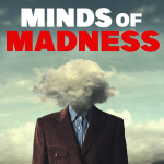 The Minds Of Madness - True Crime Stories