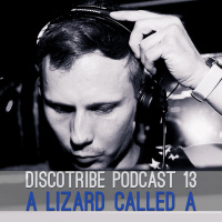 DISCOTRIBE PODCAST 13 by A Lizard called A
