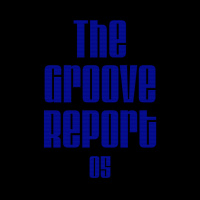 The Groove Report 05