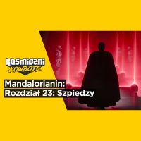 Mandalorianin: Rozdział 23 (S3E7) – Szpiedzy (Omówienie odcinek po odcinku – Kosmiczni Kowboje)