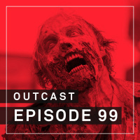 OutCast - Episode 99: Zombies!