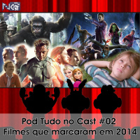Pod Tudo no Cast 02 - Filmes que marcaram em 2014