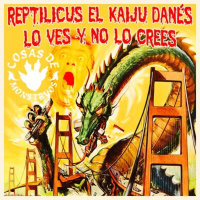 Reptilicus el kaiju danés, lo ves y no lo crees CdM 36