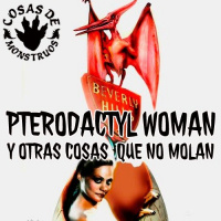 Pterodactyl Woman y otras cosas que no molan CdM 60