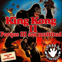 King Kong 2 Porque 3 son Multitud CdM 50