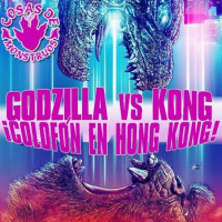 Godzilla vs Kong ¡Colofón en Hong Kong! CdM 48