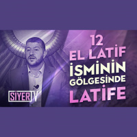 12. El-Latif İsminin Gölgesinde Latife