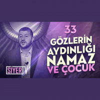 33. Gözlerin Aydınlığı Namaz ve Çocuk