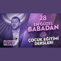 28. En Güzel Babadan Çocuk Eğitimi Dersleri