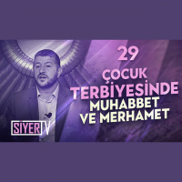 29. Çocuk Terbiyesinde İki Önemli Azık Muhabbet ve Merhamet