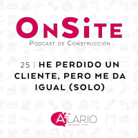 OnSite #25 | He perdido un cliente, pero me da igual (solo)