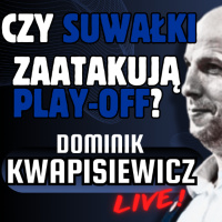 Dominik Kwapisiewicz LIVE! Czy Ślepsk Malow Suwałki zaatakuje play-off PlusLigi?