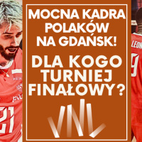 Liga Narodów w Gdańsku - kontuzje komplikują plany Grbicia. Kto awansuje, kto spadnie?