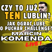 Marcin Komenda LIVE! Bogdanka LUK Lublin czy Cucine Lube Civitanova - kto wygra Puchar Challenge?