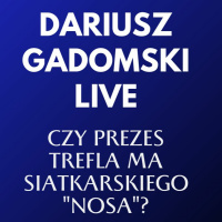 Prezes Trefla Gdańsk Dariusz Gadomski LIVE - jak klub radzi sobie z przeciwnościami?