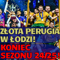 Jednak Perugia górą w Final Four w Łodzi! Wielkie podsumowanie siatkarskiego sezonu 24/25!