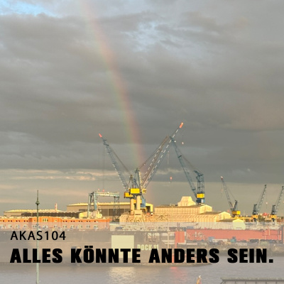 Alles Könnte Anders Sein.