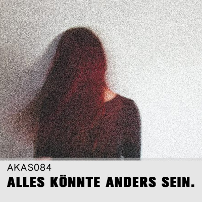 Alles Könnte Anders Sein.