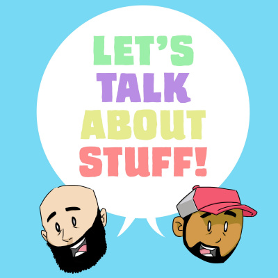 Lets Talk About Stuff!