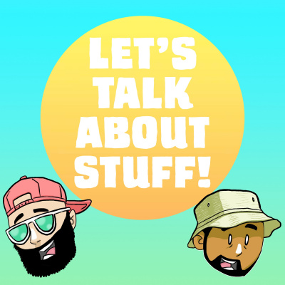 Lets Talk About Stuff!