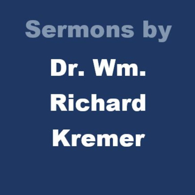 Sermons By Dr. Wm. Richard Kremer