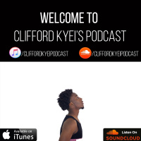 Welcome To Clifford Kyeis Podcast