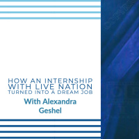 How An Internship With Live Nation Turned Into A Dream Job with Alexandra Geshel