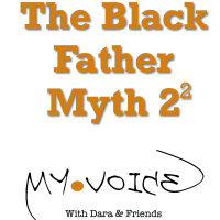 #39: Black Fathers Myth pt.2