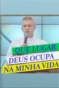 Que Lugar Deus Ocupa na Minha Vida 
